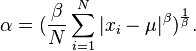 \alpha = ( \frac{\beta}{N} \sum_{i=1}^{N}|x_i-\mu|^{\beta})^{\frac{1}{ \beta}} .