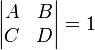 \left| \begin{matrix}
   A & B  \\
   C & D  \\
\end{matrix} \right|=1