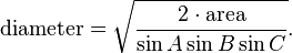 \text{diameter} = \sqrt{\frac{2 \cdot \text{area}}{\sin A \sin B \sin C}}.