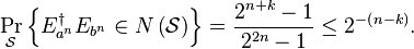 
\Pr_{\mathcal{S}}\left\{  E_{a^{n}}^{\dagger}E_{b^{n}}\in N\left(  \mathcal{S}
\right)  \right\}  =\frac{2^{n+k}-1}{2^{2n}-1}\leq2^{-\left(  n-k\right)  }.
