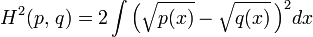 
    H^2(p,\, q) = 2 \int \Big( \sqrt{p(x)} - \sqrt{q(x)}\, \Big)^2 dx
  