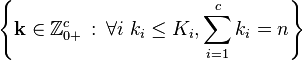 \left\{ \mathbf{k} \in \mathbb{Z}_{0+}^c \, : \, \forall i\ k_i \le K_i , \sum_{i=1}^{c} k_i = n \right\}