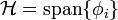 \mathcal{H}=\operatorname{span}\{\phi_i\}