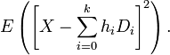 E\left(\left[X-\sum^k_{i=0}h_iD_i\right]^2\right). 