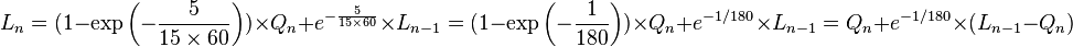 L_n = (1-\exp\left({-{5 \over {15 \times 60}}}\right)) \times Q_n + e^{-{5 \over {15 \times 60}}}
\times L_{n-1} = (1-\exp\left({-{1 \over {180}}}\right)) \times Q_n + e^{-1/180} \times L_{n-1} = Q_n + e^{-1/180} \times ( L_{n-1} - Q_n )