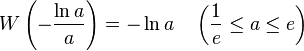 W\left(-\frac{\ln a}{a}\right)= -\ln a  \quad            \left(\frac{1}{e}\le a\le e\right)