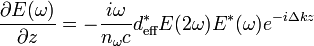 \frac{\partial E(\omega)}{\partial z}=-\frac{i\omega}{n_{\omega}c}d_{\text{eff}}^*E(2\omega)E^*(\omega)e^{-i\Delta k z}