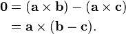  \begin{align}
\mathbf{0} &= (\mathbf{a} \times \mathbf{b}) - (\mathbf{a} \times \mathbf{c})\\
&= \mathbf{a} \times (\mathbf{b} - \mathbf{c}).\\
\end{align}