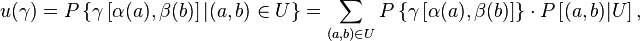 
 u(\gamma) = P \left\{ \gamma \left[ \alpha (a), \beta (b) \right] | (a,b) \in U \right\} =
 \sum_{(a, b) \in U} P \left\{\gamma\left[ \alpha(a), \beta(b) \right] \right\} \cdot
                 P \left[ (a, b) | U\right],
