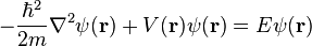  -\frac{\hbar^2}{2m}\nabla^2\psi(\mathbf{r}) + V(\mathbf{r})\psi(\mathbf{r}) = E\psi(\mathbf{r}) 