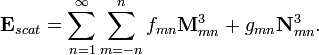 \mathbf{E}_{scat}= \sum_{n=1}^\infty \sum_{m=-n}^n f_{mn} \mathbf{M}^3_{mn}+ g_{mn} \mathbf{N}^3_{mn}.