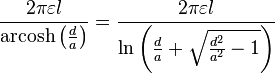 \frac{2\pi \varepsilon l}{\operatorname{arcosh}\left( \frac{d}{a}\right) }=\frac{2\pi \varepsilon l}{\ln \left( \frac{d}{a}+\sqrt{\frac{d^{2}}{a^{2}}-1}\right) }