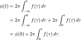 \begin{align}
\phi(t)
&= 2 \pi \int_{-\infty}^t f(\tau)\, d\tau\\
&= 2\pi \int_{-\infty}^0 f(\tau)\, d\tau + 2 \pi \int_{0}^{t} f(\tau)\, d\tau\\
&= \phi(0) + 2 \pi \int_0^t f(\tau)\, d\tau.
\end{align}