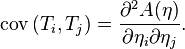  \mathrm{cov}\left (T_i,T_j \right) = \frac{ \partial^2 A(\eta) }{ \partial \eta_{i} \partial \eta_{j} }. 