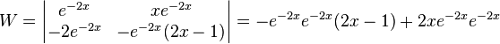 W=\begin{vmatrix}
  e^{-2x} & xe^{-2x} \\
-2e^{-2x} & -e^{-2x}(2x-1)\\
\end{vmatrix} = -e^{-2x}e^{-2x}(2x-1)+2xe^{-2x}e^{-2x} 