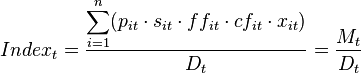 Index_t=\frac{\displaystyle \sum_{i=1}^n (p_{it}\cdot s_{it}\cdot ff_{it}\cdot cf_{it}\cdot x_{it})}{D_{t}}=\frac{M_{t}}{D_{t}}