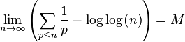 
 \lim_{n \to \infty } \left(
  \sum_{p \leq n} \frac{1}{p} - \log \log(n)
 \right) = M
