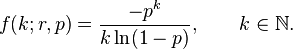  f(k; r, p) =  \frac{-p^k}{k\ln(1-p)},\qquad k\in{\mathbb N}.