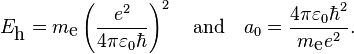  E_\textrm{h} = m_\textrm{e} \left( \frac{e^2}{4 \pi \varepsilon_0 \hbar}\right)^2 \quad\hbox{and}\quad 
a_{0} = {{4\pi\varepsilon_0\hbar^2}\over{m_\textrm{e} e^2}}. 