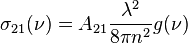 \sigma_{21}(\nu) = A_{21} { \lambda^2 \over 8 \pi n^2} g(\nu)