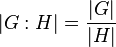 |G:H| = \frac{|G|}{|H|}