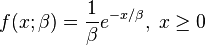 f(x;\beta ) = \frac{1}{\beta} e^{-x/\beta} ,\; x \ge 0 