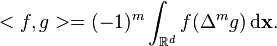  <f,g> = (-1)^m \int_{\mathbb{R}^d} f (\Delta^mg) \operatorname{d}\!\mathbf{x}.  