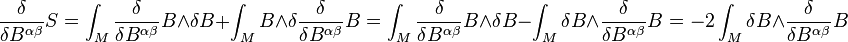 \frac{\delta}{\delta B^{\alpha \beta}}S = \int_M  \frac{\delta}{\delta B^{\alpha \beta}}B \wedge \delta B + \int_M B \wedge \delta \frac{\delta}{\delta B^{\alpha \beta}}B = \int_M \frac{\delta}{\delta B^{\alpha \beta}}B \wedge \delta B - \int_M \delta B \wedge \frac{\delta}{\delta B^{\alpha \beta}}B = -2 \int_M \delta B \wedge \frac{\delta}{\delta B^{\alpha \beta}}B