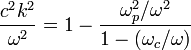 \frac{c^2k^2}{\omega^2}=1-\frac{\omega_p^2/\omega^2}{1-(\omega_c/\omega)}