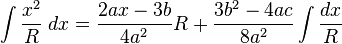 \int {\frac {x^{2}}{R}}\;dx={\frac {2ax-3b}{4a^{2}}}R+{\frac {3b^{2}-4ac}{8a^{2}}}\int {\frac {dx}{R}}