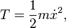  T = \frac{1}{2} m \dot x^2, \,