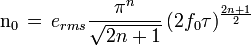 \mathrm{n_0}\,=\, e_{rms}\frac{\pi^n}{\sqrt{2n + 1}}\, (2f_0\tau)^{\frac{2n + 1}{2}}