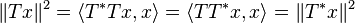 \|Tx\|^2 = \langle T^*Tx, x \rangle = \langle TT^*x, x \rangle = \|T^*x\|^2