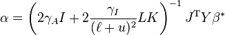 \alpha = \left( 2 \gamma_A I + 2 \frac{\gamma_I}{(\ell + u)^2} L K \right)^{-1} J^{\mathrm{T}} Y \beta^* 