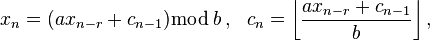 x_{n}=(ax_{n-r}+c_{n-1}){\bmod {\,}}b\,,\ \ c_{n}=\left\lfloor {\frac {ax_{n-r}+c_{n-1}}{b}}\right\rfloor ,