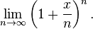 \lim_{n \to \infty} \left(1 + \frac{x}{n} \right)^n .