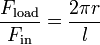 \frac {F_\text{load}}{F_\text{in}} = \frac {2 \pi r}{l} \,