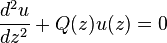 \frac{d^2u}{dz^2}+Q(z)u(z) = 0