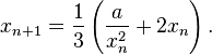 x_{n+1} = \frac{1}{3} \left(\frac{a}{x_n^2} + 2x_n\right).