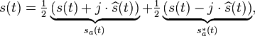 s(t) = \tfrac{1}{2}\underbrace{(s(t) + j \cdot \widehat s(t))}_{s_a(t)} + \tfrac{1}{2}\underbrace{(s(t) - j\cdot \widehat s(t))}_{s_a^*(t)},