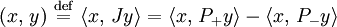 (x,\,y) \ \stackrel{\mathrm{def}}{=}\  \langle x,\,Jy \rangle = \langle x,\,P_+ y \rangle - \langle x,\,P_- y \rangle