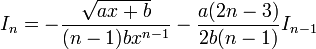 I_n = -\frac{\sqrt{ax+b}}{(n-1)bx^{n-1}}-\frac{a(2n-3)}{2b(n-1)}I_{n-1}\,\!