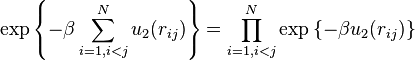 
\exp\left\{
-\beta  \sum_{i=1, i<j}^N u_2(r_{ij})
\right\}=\prod_{i=1, i<j}^N\exp\left\{ -\beta u_2(r_{ij}) \right\}
