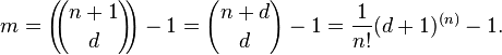 m= \left(\!\!{n + 1 \choose d}\!\!\right) - 1 = {n+d \choose d} - 1 = \frac{1}{n!}(d+1)^{(n)} - 1.