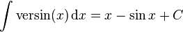 \int\mathrm{versin}(x) \,\mathrm{d}x = x - \sin{x} + C