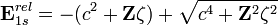 \mathbf E_{1s}^{rel} = -(c^2+\mathbf Z\zeta)+\sqrt{c^4+\mathbf Z^2\zeta^2}