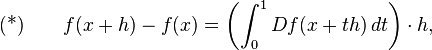 \text{(*)} \qquad f(x+h)-f(x) = \left(\int_0^1 Df(x+th)\,dt\right)\cdot h,