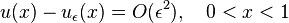 
 u(x) - u_\epsilon(x) = O(\epsilon^2), \quad 0 < x < 1
