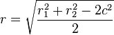 
r = \sqrt{\frac{r_1^2+r_2^2-2c^2}{2}}
