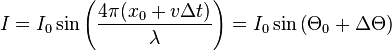 I = I_0 \sin \left(\frac{4\pi (x_0 + v \Delta t)}{\lambda}\right) = I_0 \sin \left(\Theta_0 + \Delta\Theta\right)